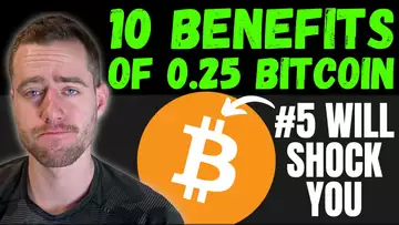 10 INCREDIBLE BENEFITS OF OWNING 0.25 BITCOIN!