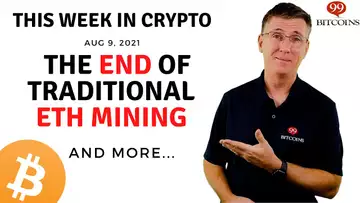 🔴 The End of Traditional ETH Mining | This Week in Crypto – Aug 9, 2021