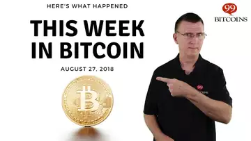 This week in Bitcoin - Aug 27th, 2018