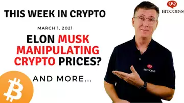 🔴 Elon Musk Manipulating Crypto Prices?  | This Week in Crypto - Mar 1, 2021