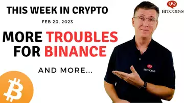 🔴 More Troubles for Binance | This Week in Crypto – Feb 20, 2023