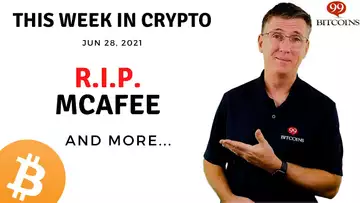 🔴 R.I.P. McAfee | This Week in Crypto – Jun 28, 2021