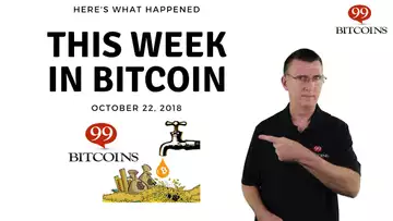 This week in Bitcoin - Oct 22nd, 2018