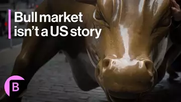 Markets in 3 Minutes: Next Leg of Bull Market Isn't a US Story