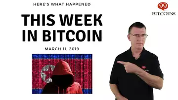 This week in Bitcoin - Mar 11th, 2019