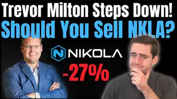 Trevor Milton Stepping Down! Nikola Stock Down 27%! Should you Sell NKLA?