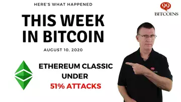 Ethereum Classic Under Multiple 51% Attacks | This Week in Bitcoin - Aug 10, 2020