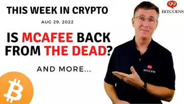 🔴 Is McAfee Back From the Dead? | This Week in Crypto – Aug 29, 2022