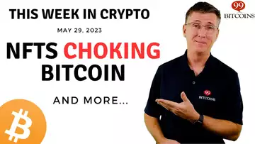 🔴 NFTs Choking Bitcoin | This Week in Crypto – May 29, 2023