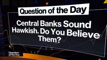 MLIV QOD: Central Banks Sound Hawkish, Do You Believe Them?