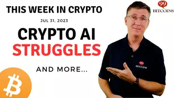 🔴Crypto AI Struggles| This Week in Crypto – Jul 31, 2023