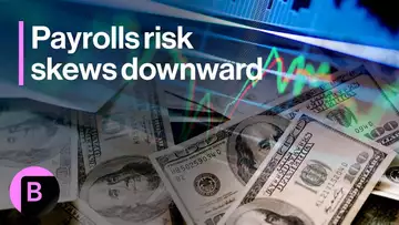 Markets in 3 Minutes: Payrolls Risk Is Skewed Toward Downside