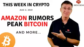 🔴 Amazon Rumors Peak Bitcoin | This Week in Crypto – Aug 2, 2021