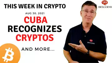 🔴 Cuba Recognizes Cryptocurrencies  | This Week in Crypto – Aug 30, 2021