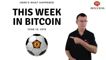 This week in Bitcoin - June 10th, 2019