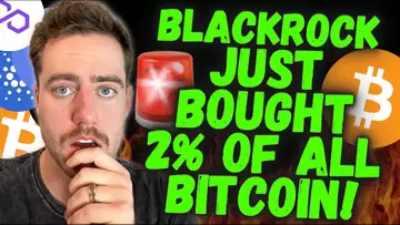 BLACKROCK JUST BOUGHT 2% OF ALL BITCOIN!